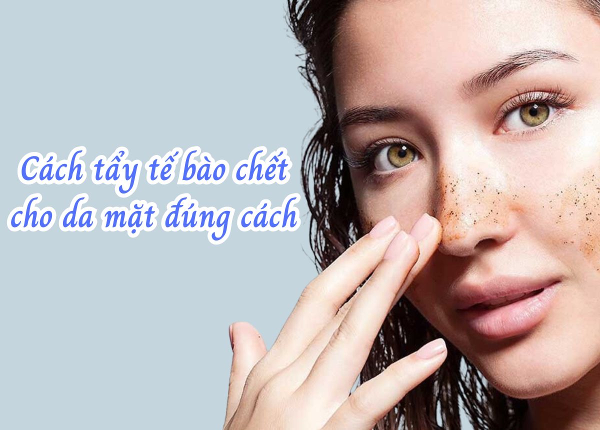 Tẩy tế bào chết để loại bỏ đi lớp sừng giúp da thông thoáng Tẩy tế bào chết để loại bỏ đi lớp sừng giúp da thông thoáng